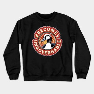 Become Ungovernable Goose Crewneck Sweatshirt